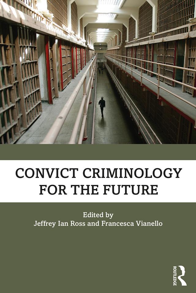 Convict Criminology for the Future by Francesca Vianello, Jeffrey Ian Ross
