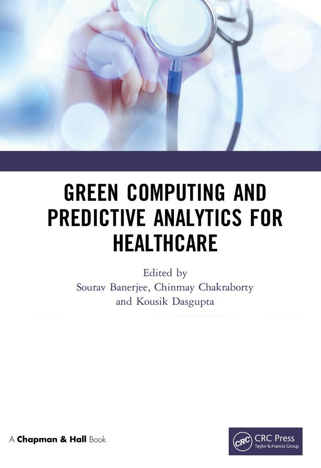 Green Computing and Predictive Analytics for Healthcare by Chinmay Chakraborty, Kousik Dasgupta, Sourav Banerjee