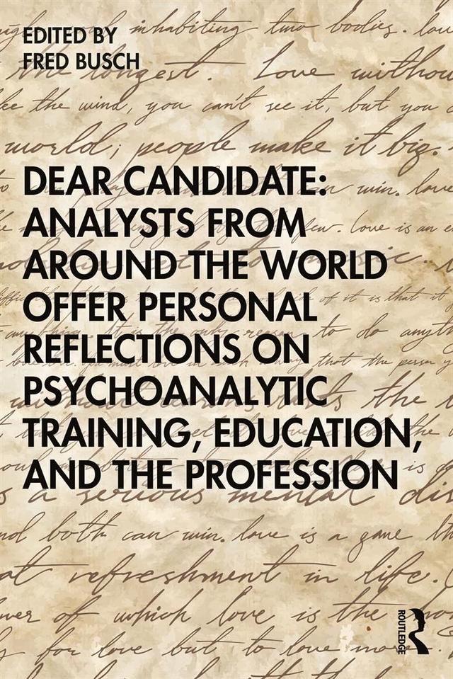 Dear Candidate: Analysts from around the World Offer Personal Reflections on Psychoanalytic Training, Education, and the Profession by Fred Busch