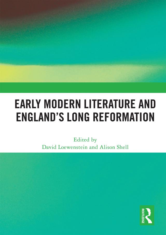 Early Modern Literature and England’s Long Reformation by Alison Shell, David Loewenstein