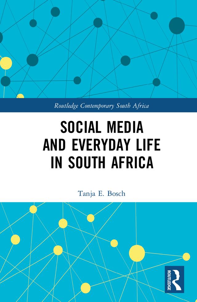 Social Media and Everyday Life in South Africa by Tanja E Bosch