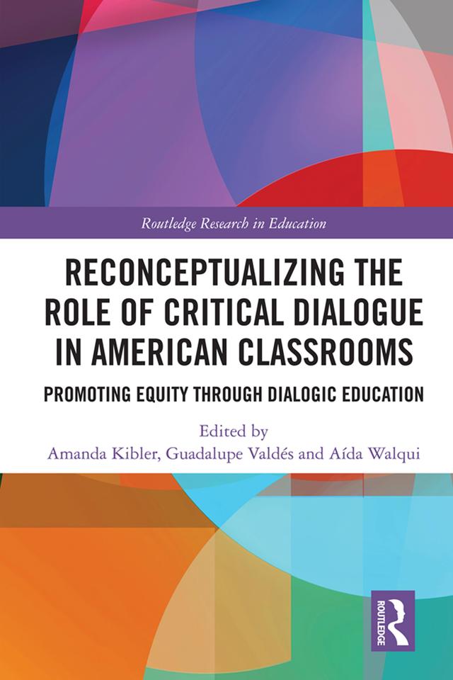 Reconceptualizing the Role of Critical Dialogue in American Classrooms by Aída Walqui, Amanda Kibler, Guadalupe Valdés