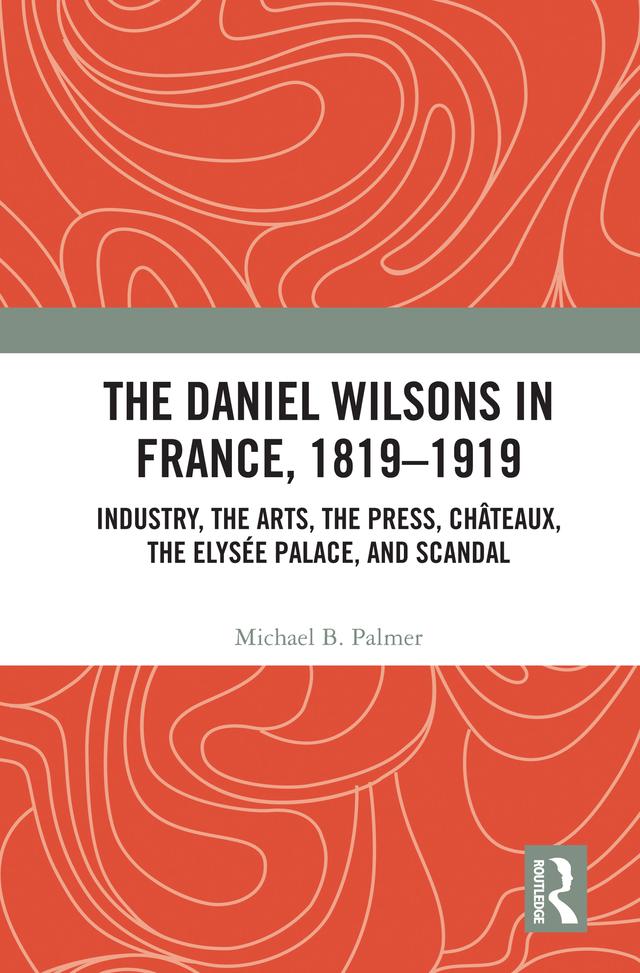 The Daniel Wilsons in France, 1819–1919 by Michael B. Palmer