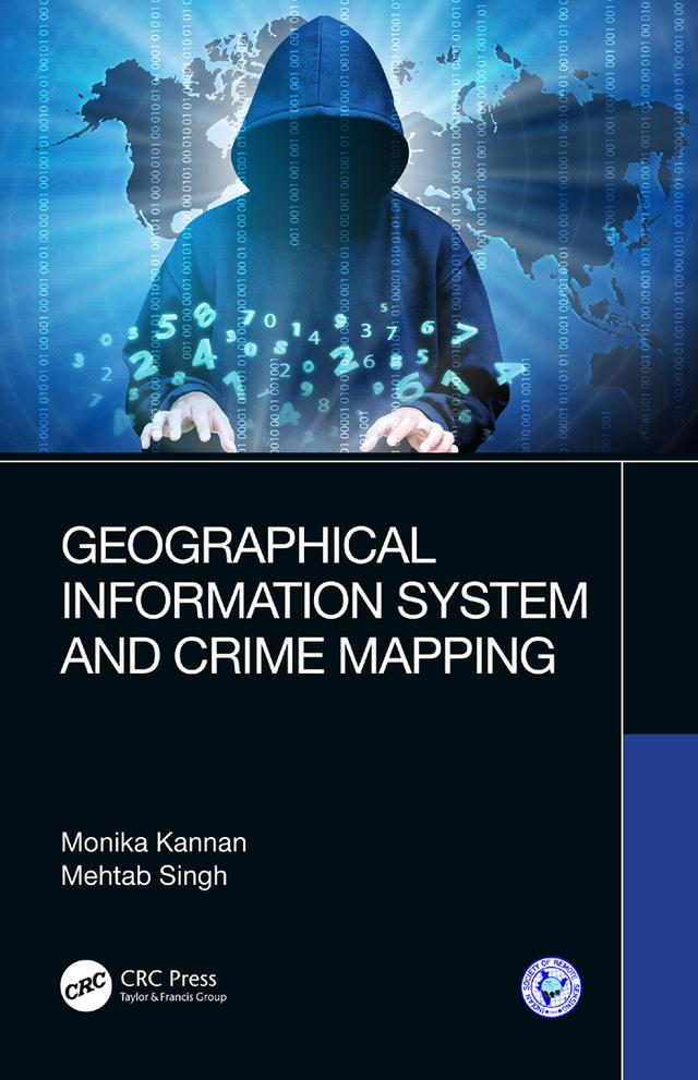Geographical Information System and Crime Mapping by Mehtab Singh, Monika Kannan