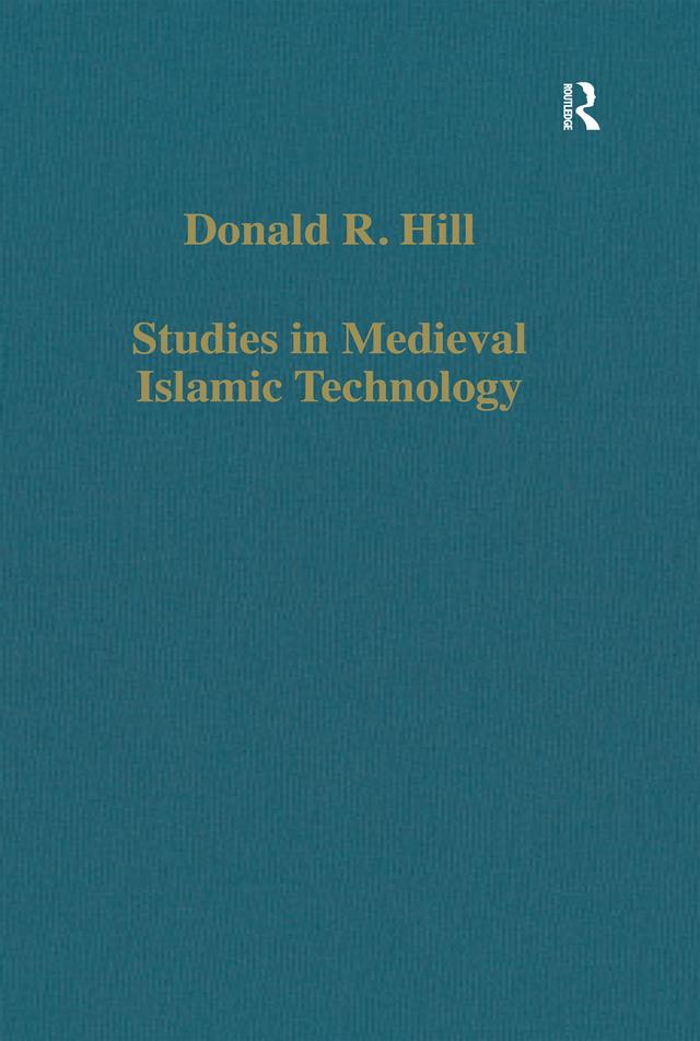 Studies in Medieval Islamic Technology by David King, Donald R. Hill