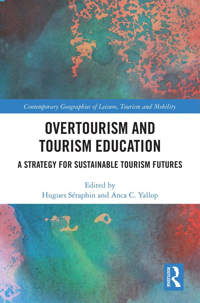 Overtourism and Tourism Education by Anca C. Yallop, Hugues Séraphin