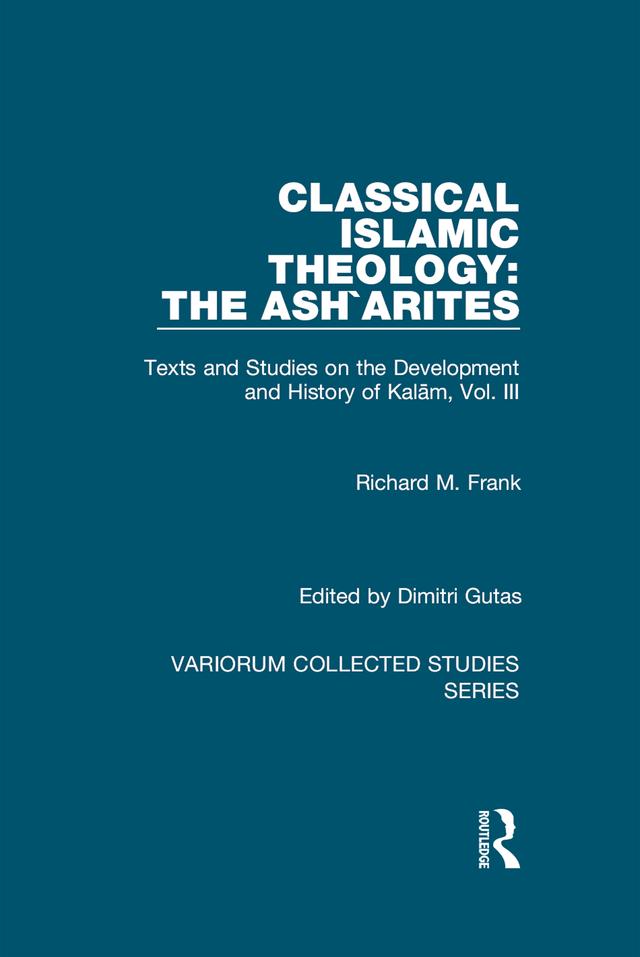 Classical Islamic Theology: The Ash`arites by Dimitri Gutas, Richard M. Frank