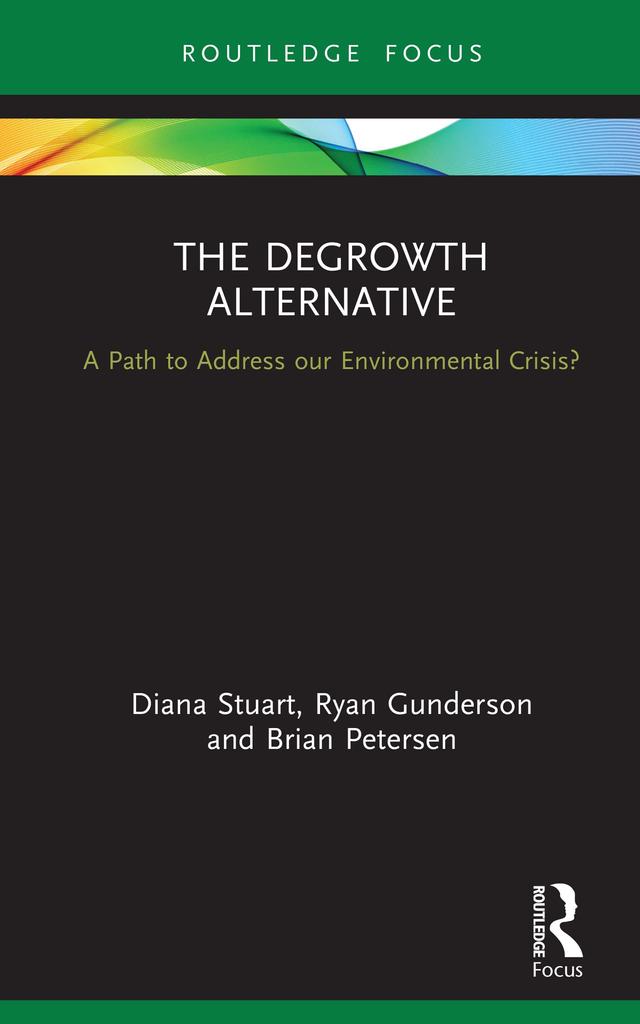 The Degrowth Alternative by Brian Petersen, Diana Stuart, Ryan Gunderson
