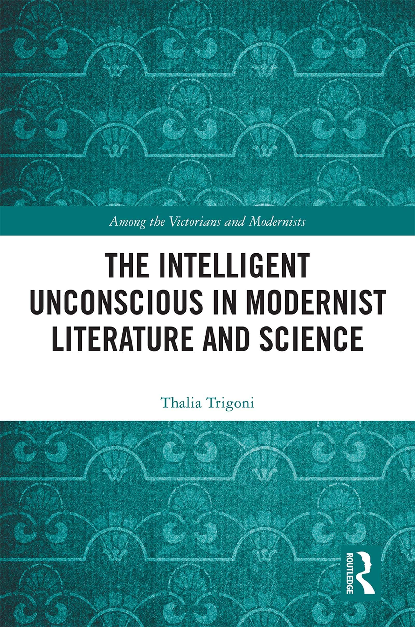 The Intelligent Unconscious in Modernist Literature and Science