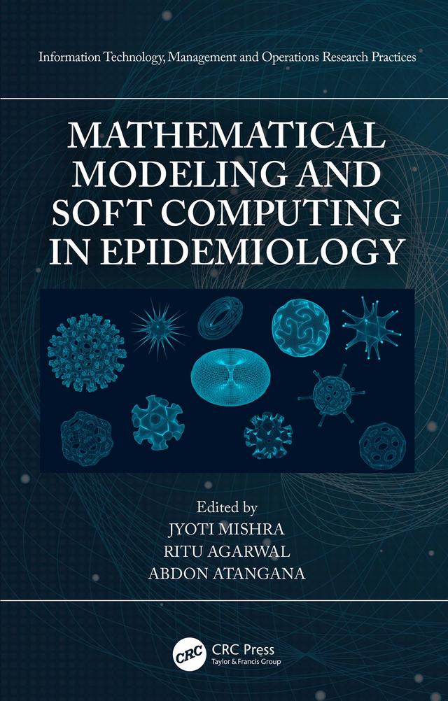 Mathematical Modeling and Soft Computing in Epidemiology by Abdon Atangana, Jyoti Mishra, Ritu Agarwal