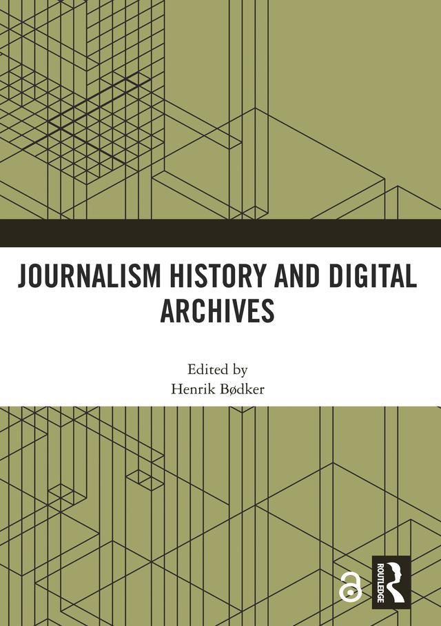 Journalism History and Digital Archives by Henrik Bødker