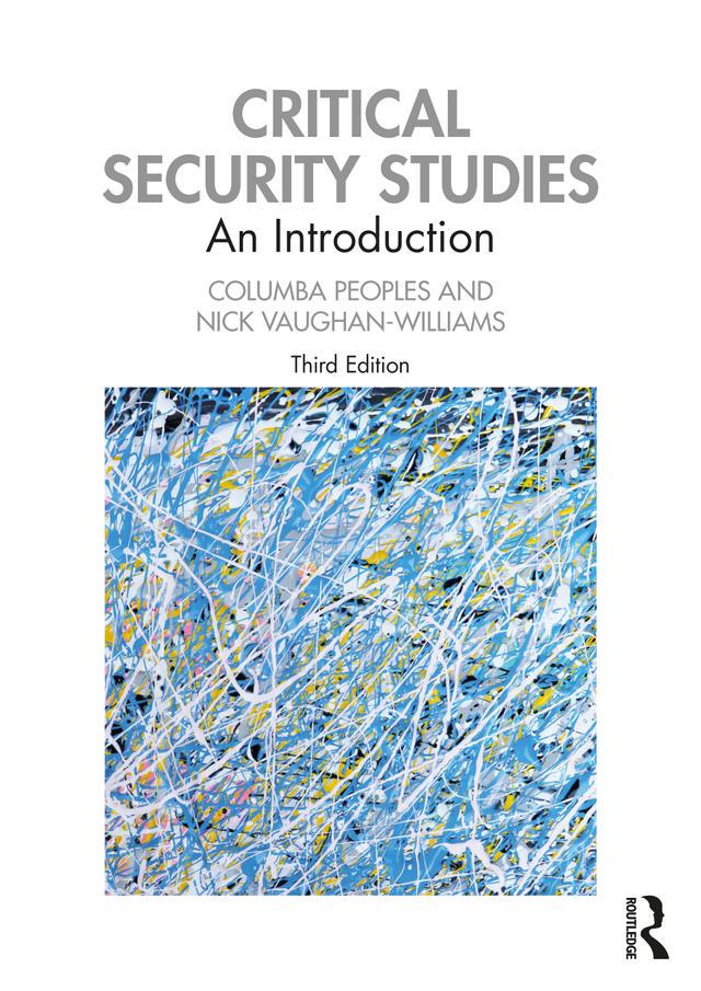 Critical Security Studies by Columba Peoples, Nick Vaughan-Williams