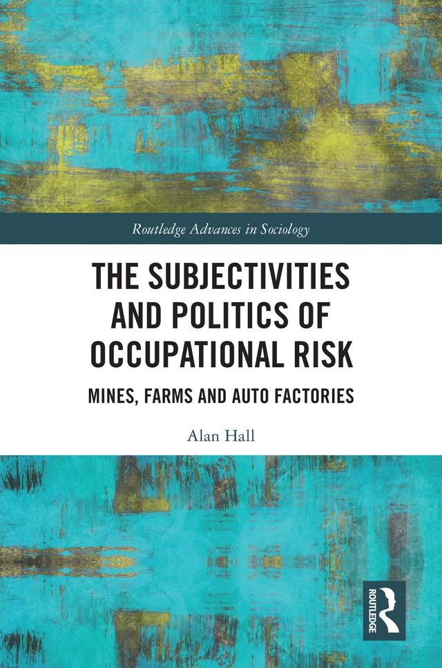 The Subjectivities and Politics of Occupational Risk by Alan Hall