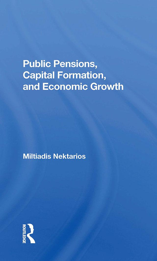 Public Pensions, Capital Formation, And Economic Growth by Miltiadis Nektarios