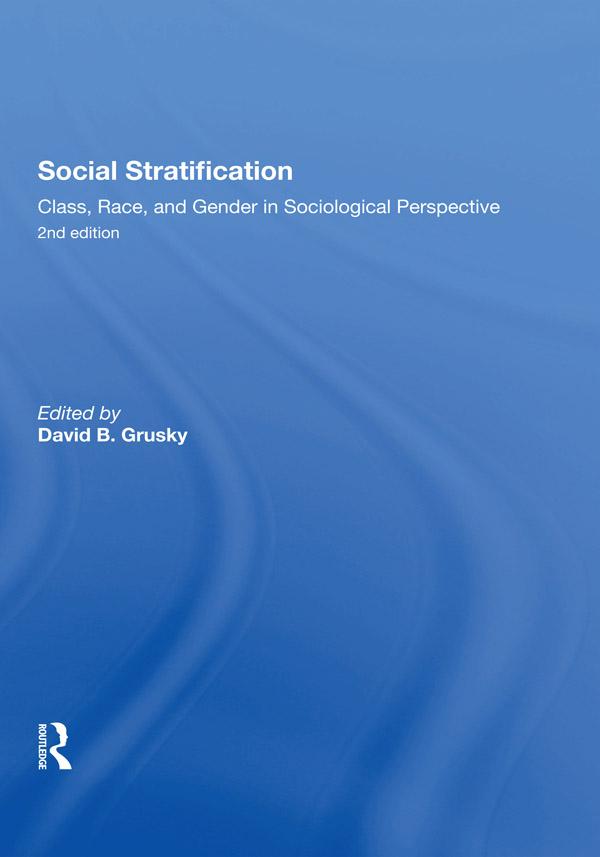 Social Stratification, Class, Race, and Gender in Sociological Perspective, Second Edition by David Grusky