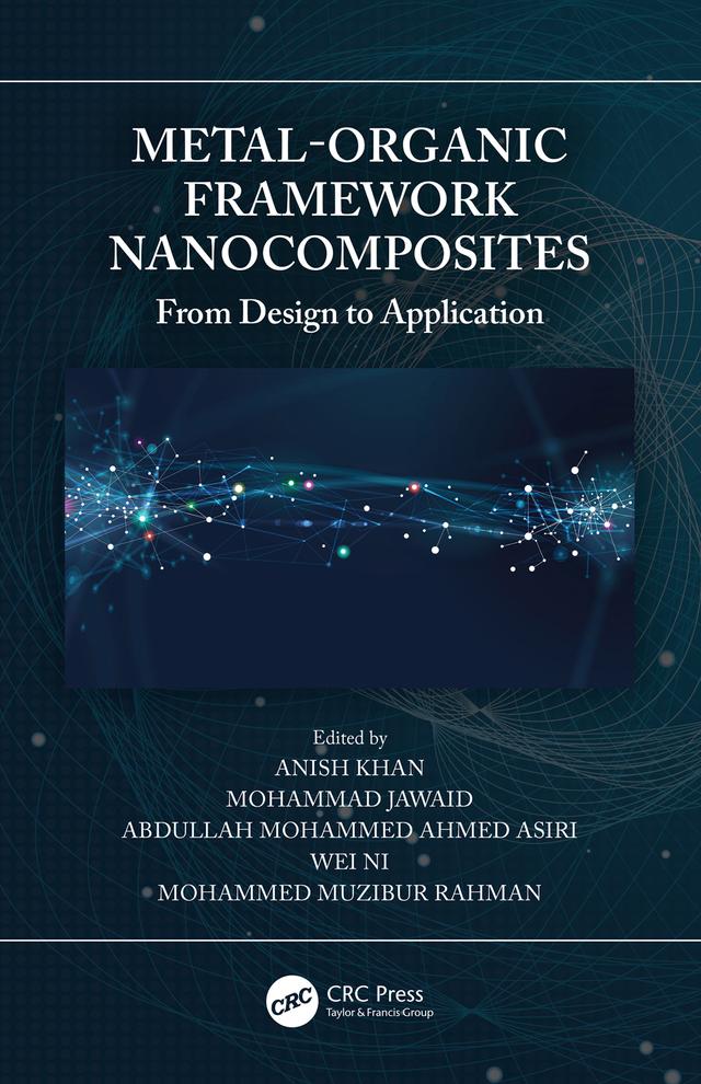 Metal-Organic Framework Nanocomposites by Abdullah Mohammed Ahmed Asiri, Anish Khan, Mohammad Jawaid, Mohammed Muzibur Rahman, Wei Ni