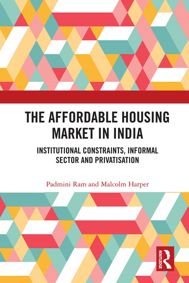 The Affordable Housing Market in India by Malcolm Harper, Padmini Ram