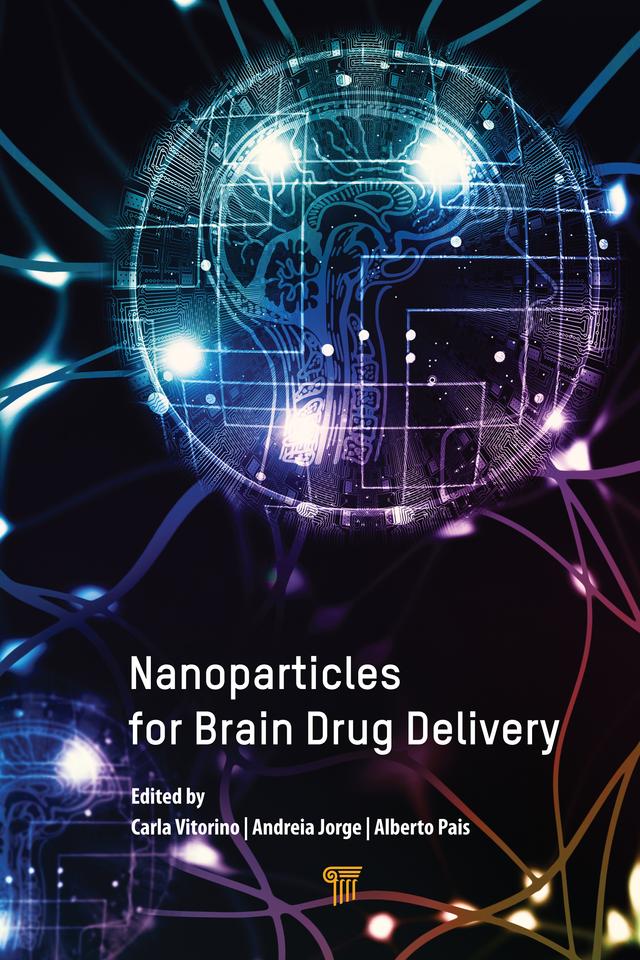 Nanoparticles for Brain Drug Delivery by Alberto A.C.C. Pais, Andreia Jorge, Carla Vitorino