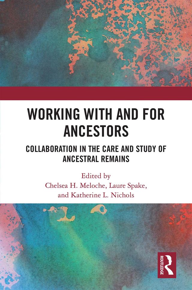 Working with and for Ancestors by Chelsea H. Meloche, Katherine L. Nichols, Laure Spake