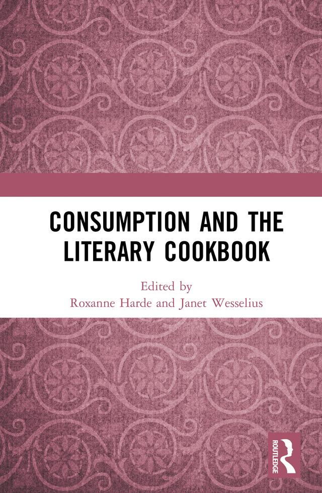 Consumption and the Literary Cookbook by Janet Wesselius, Roxanne Harde