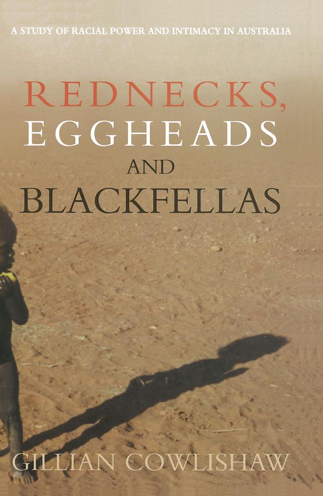 Rednecks, Eggheads and Blackfellas by Gillian Cowlishaw