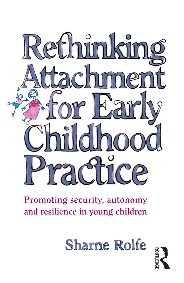 Rethinking Attachment for Early Childhood Practice by Sharne A Rolfe
