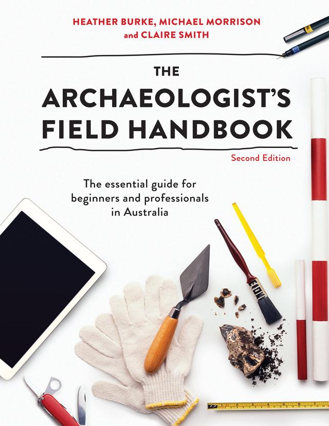 The Archaeologist's Field Handbook by Claire Smith, Michael Morrison