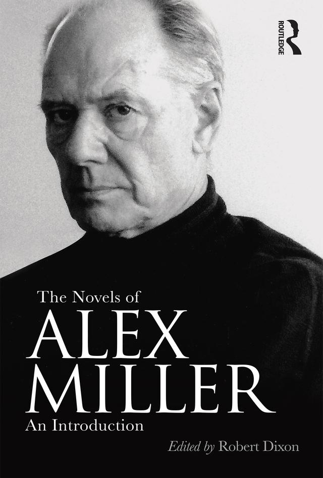 The Novels of Alex Miller by Robert Dixon
