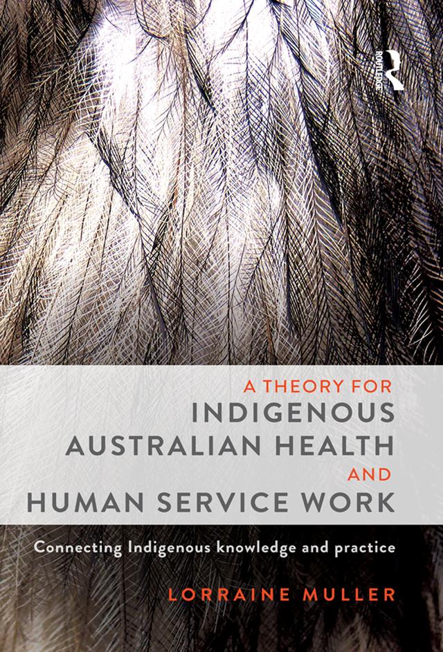A Theory for Indigenous Australian Health and Human Service Work by Lorraine Muller