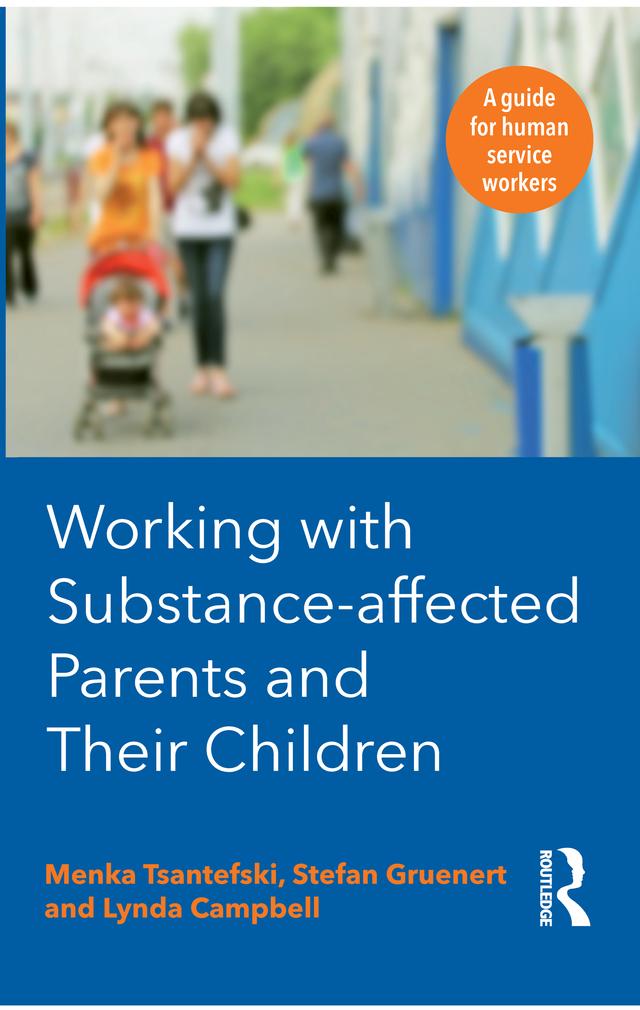 Working with Substance-Affected Parents and their Children by Menka Tsantefski