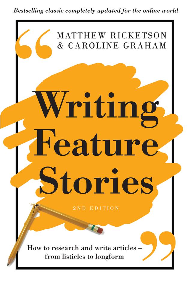 Writing Feature Stories by Matthew Ricketson