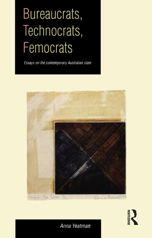 Bureaucrats, Technocrats, Femocrats by Anna Yeatman