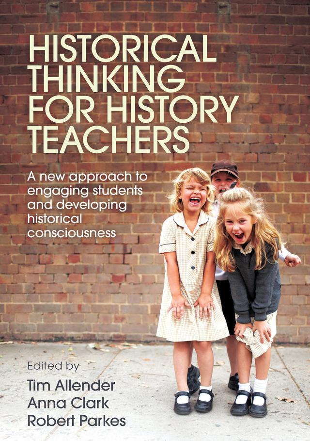 Historical Thinking for History Teachers by Anna Clark
