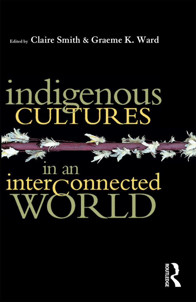 Indigenous Cultures in an Interconnected World by Claire Smith, Graeme K Ward