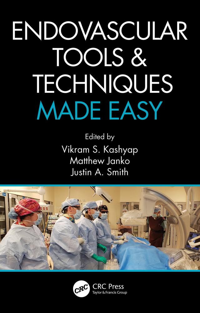 Endovascular Tools and Techniques Made Easy by Justin A. Smith, Matthew Janko, Vikram S. Kashyap