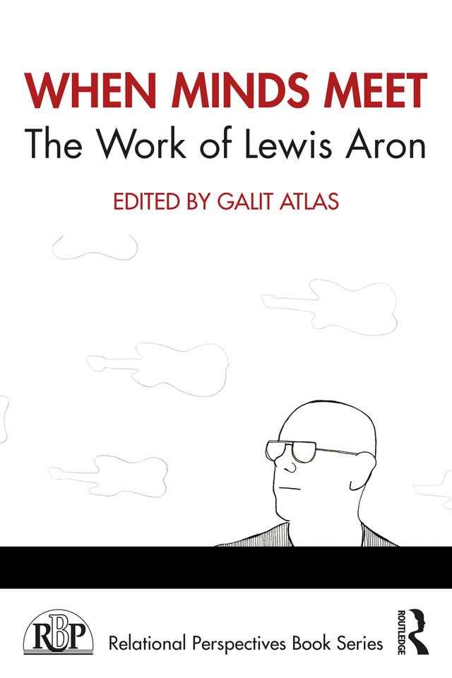 When Minds Meet: The Work of Lewis Aron by Galit Atlas