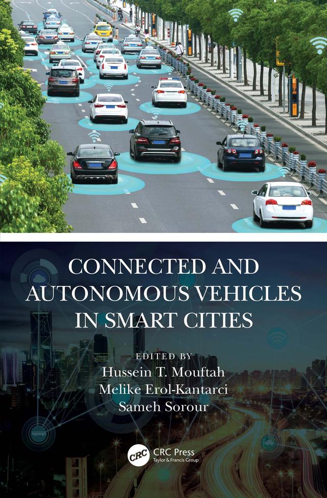 Connected and Autonomous Vehicles in Smart Cities by Hussein T. Mouftah, Melike Erol-Kantarci, Sameh Sorour