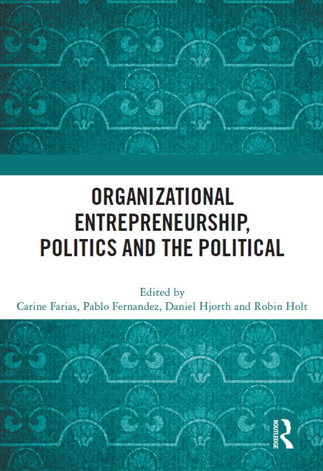 Organizational Entrepreneurship, Politics and the Political by Carine Farias, Daniel Hjorth, Pablo Fernandez, Robin Holt
