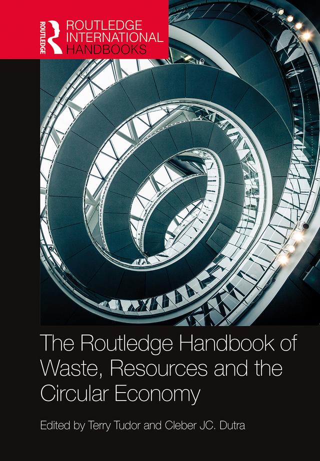 The Routledge Handbook of Waste, Resources and the Circular Economy by Cleber JC. Dutra, Terry Tudor