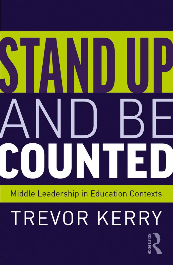 Stand Up and Be Counted: Middle Leadership in Education Contexts by Trevor Kerry