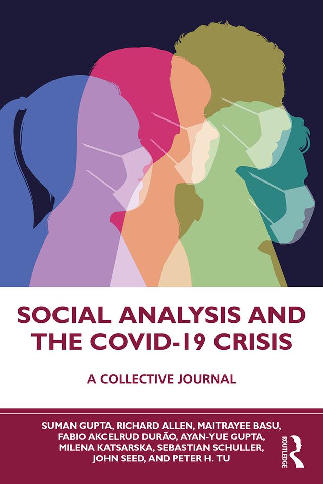 Social Analysis and the COVID-19 Crisis by Ayan-Yue Gupta, Fabio Akcelrud Durão, John Seed, Maitrayee Basu, Milena Katsarska, Peter H. Tu, Richard Allen, Sebastian Schuller, Suman Gupta