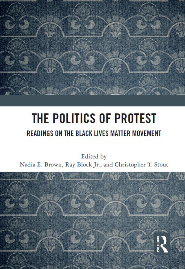 The Politics of Protest by Christopher Stout, Nadia E. Brown, Ray Block Jr.
