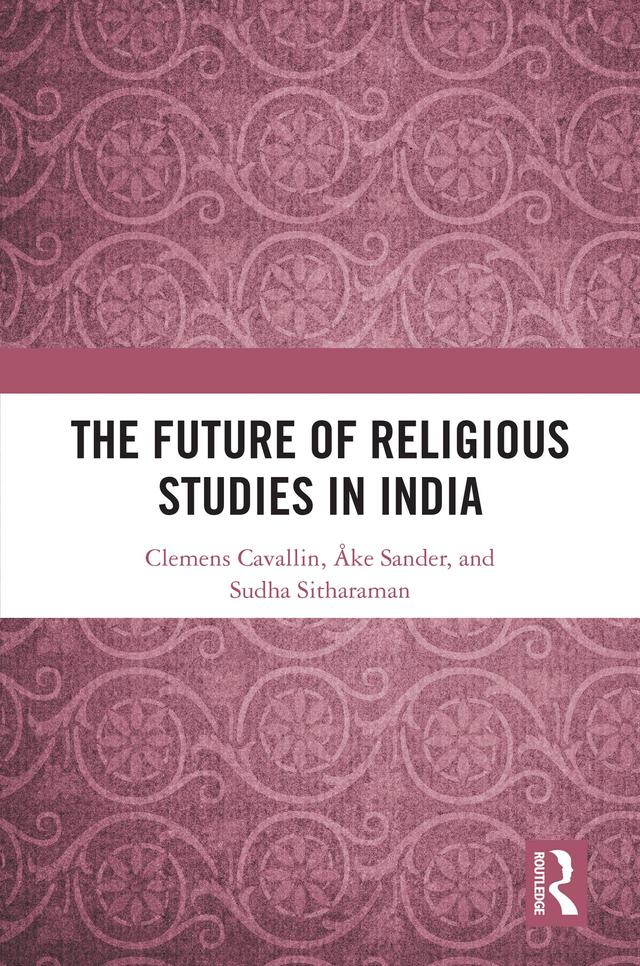 The Future of Religious Studies in India by Åke Sander, Clemens Cavallin, Sudha Sitharaman