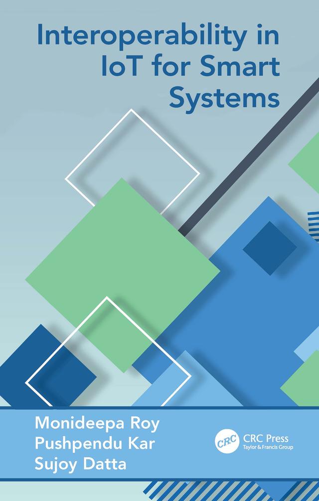 Interoperability in IoT for Smart Systems by Monideepa Roy, Pushpendu Kar, Sujoy Datta