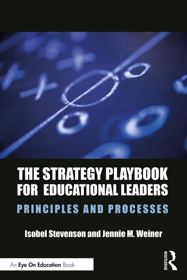 The Strategy Playbook for Educational Leaders by Isobel Stevenson, Jennie M. Weiner