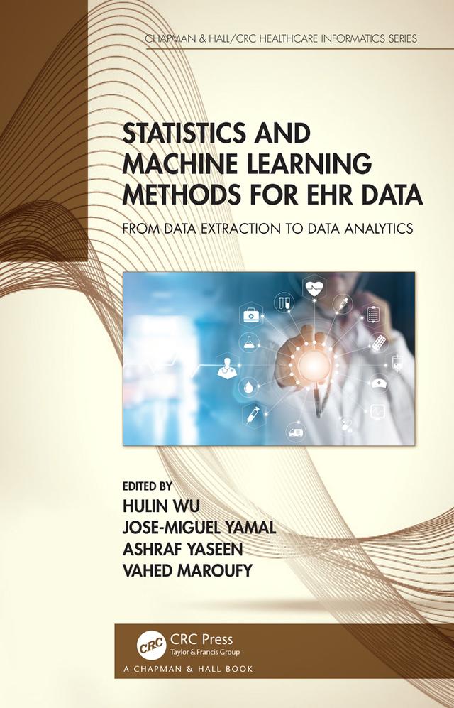 Statistics and Machine Learning Methods for EHR Data by Ashraf Yaseen, Hulin Wu, Jose Miguel Yamal, Vahed Maroufy