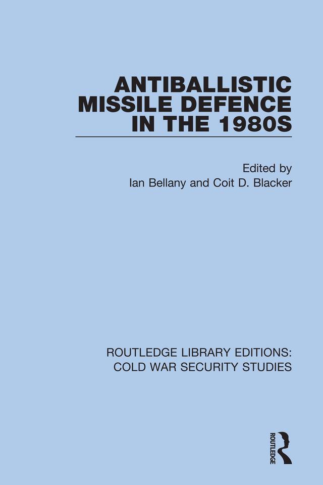 Antiballistic Missile Defence in the 1980s by Coit D. Blacker, Ian Bellany