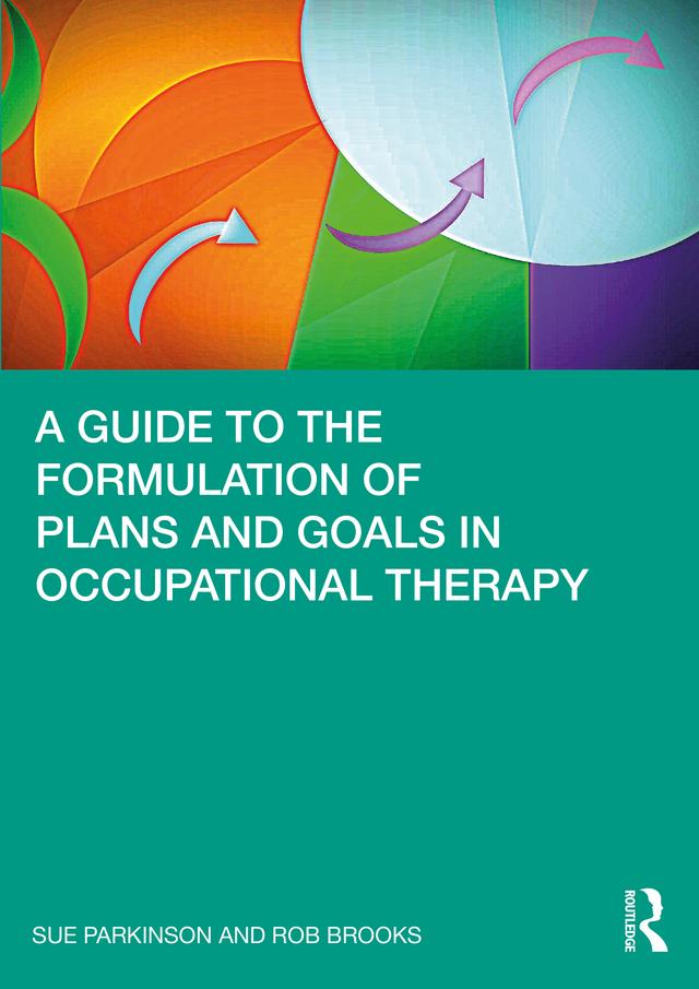 A Guide to the Formulation of Plans and Goals in Occupational Therapy by Rob Brooks, Sue Parkinson