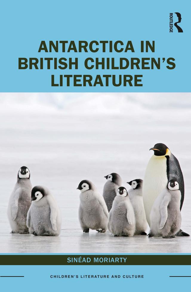 Antarctica in British Children’s Literature by Sinead Moriarty
