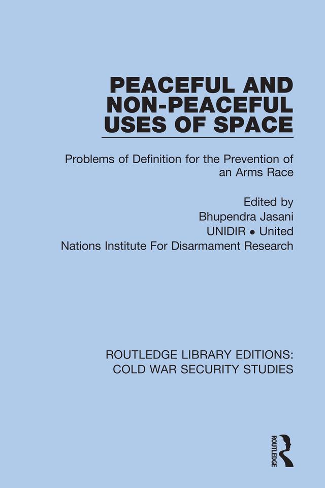 Peaceful and Non-Peaceful Uses of Space by Bhupendra Jasani, Unidir United Nations Institute For Disarmament Research